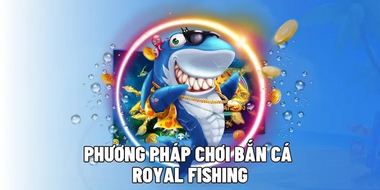 Chinh Phục Bắn Cá Royal Fishing 2Bong88 Thắng Lớn Mỗi Ngày